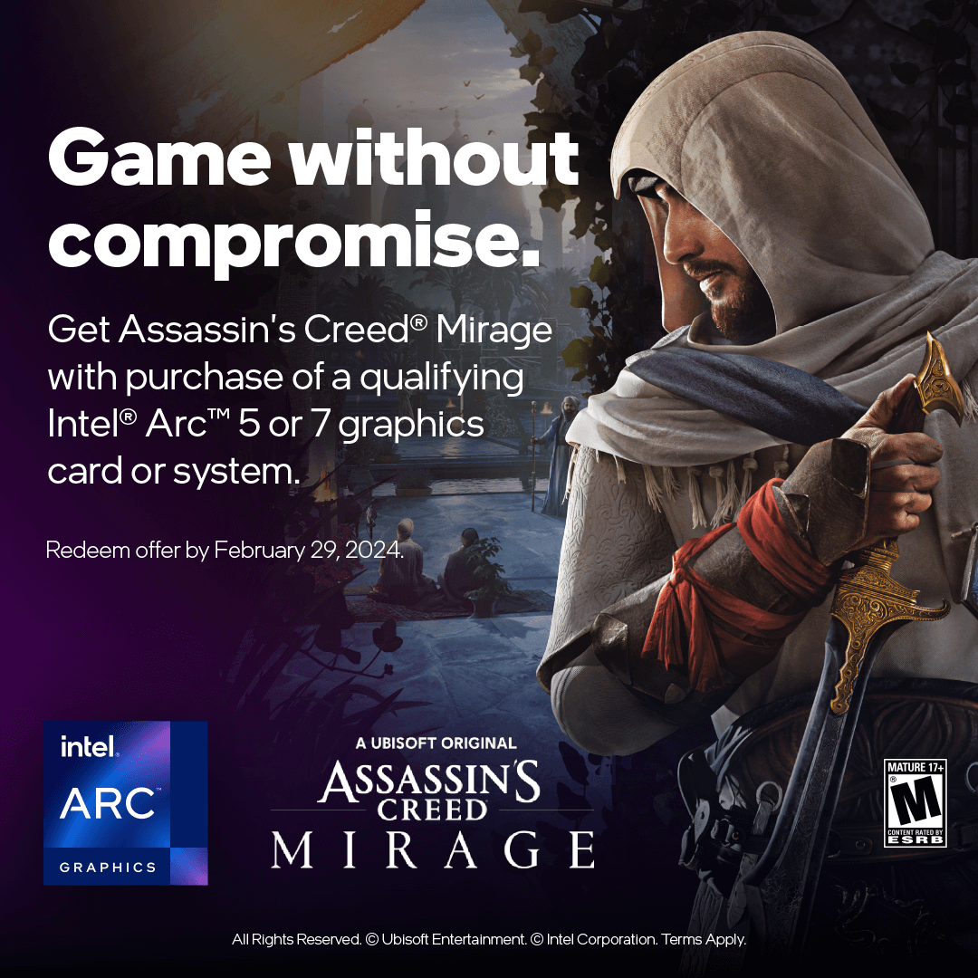 Get Assassin's Creed® Mirage with purchase of a qualifying Intel® Arc™ 5 or 7 graphics card or system