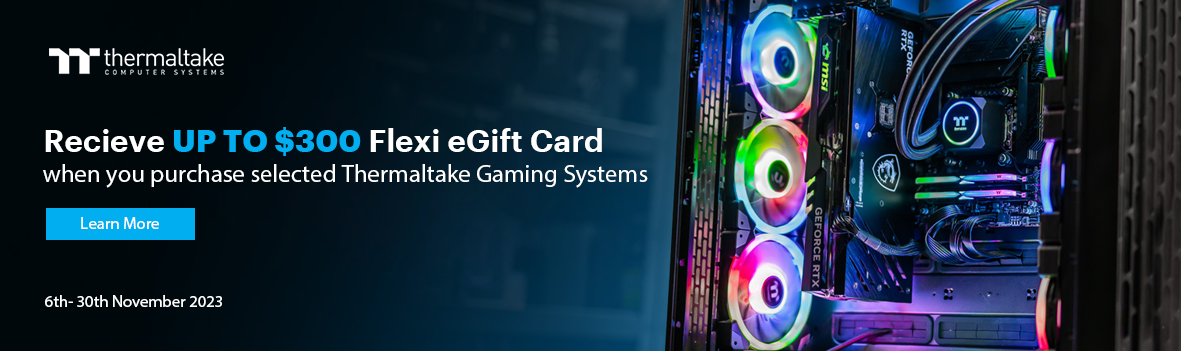 Receive Up to $300 flexi eGift card when you purchase selected Thermaltake Gaming System