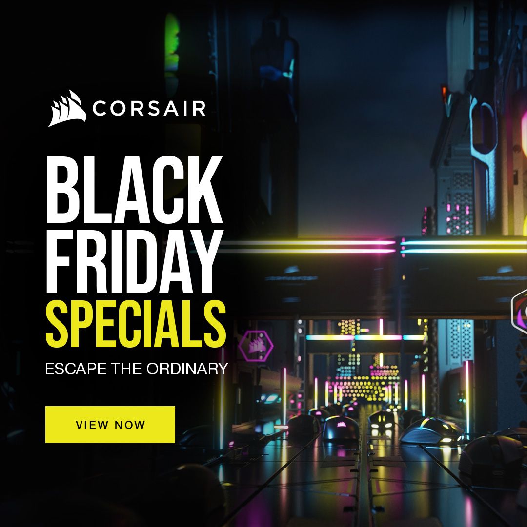 Corsair Black Friday Specials - Escape the Ordinary