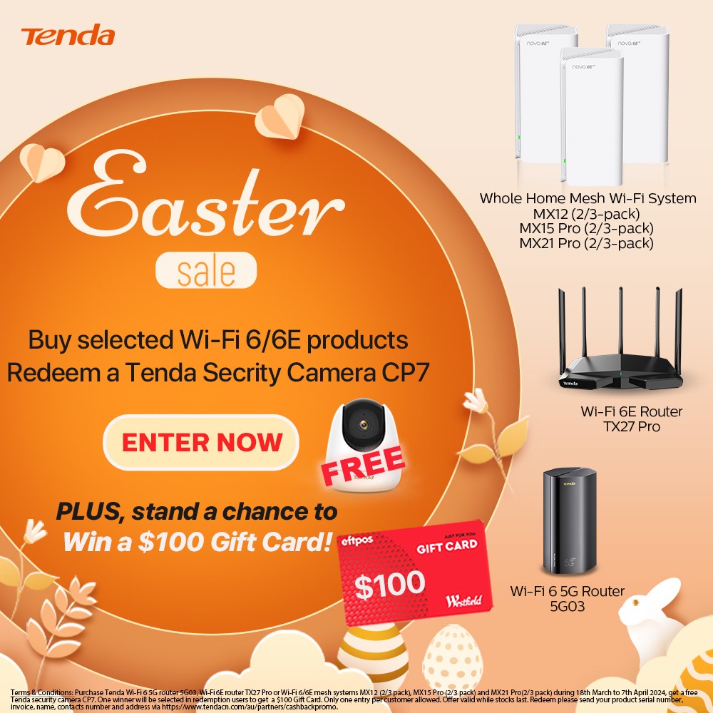 Tenda Easter Sale - Buy selected Wi-Fi 6/6E products. Redeem aTenda Secrity Camera CP7