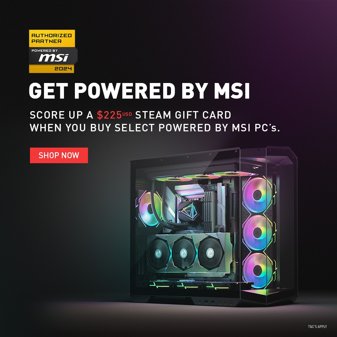 SCORE UP TO A USD $225 STEAM GIFT CARD WHEN YOU BUY SELECT POWERED BY MSI SYSTEMS