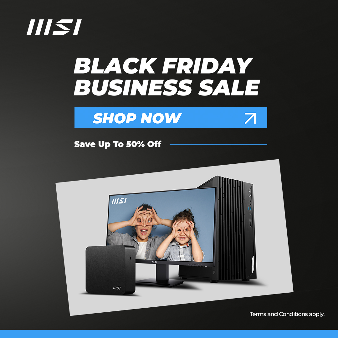 MSI BLACK FRIDAY BUSINESS SALE - SAVE UP TO 50% 