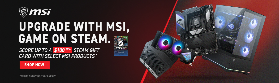 Upgrade with MSI, Game on Steam. Score up to a $100 USD Steam Gift Card with select MSI GAMING products.
