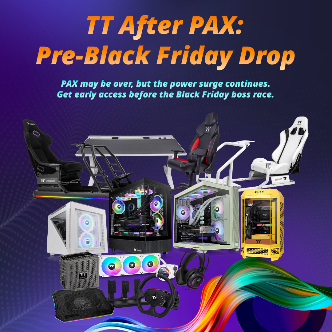 TT After PAX: Pre-Black Friday Drops – Huge Savings on Select Thermaltake Products