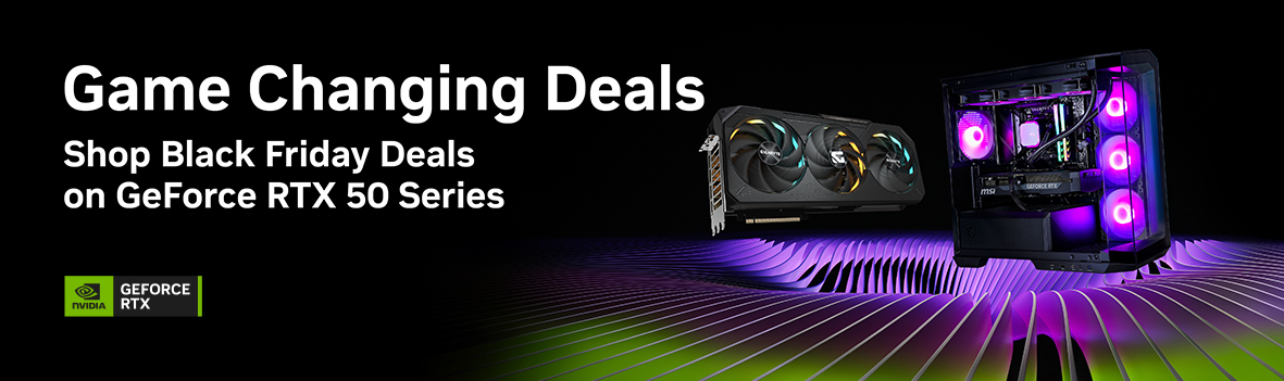 Game Changing Deals, Shop Black Friday Deals on GeForce RTX 50 Series