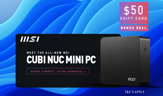 Get a Bonus $50 eGift Card with the New MSI Cubi NUC Series Mini PCs