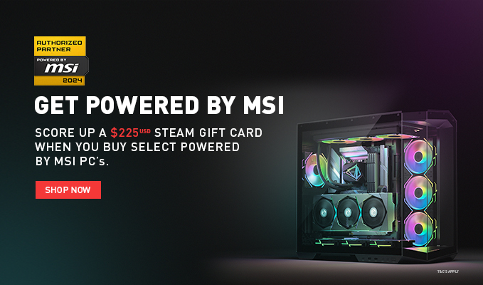 SCORE UP TO A USD $225 STEAM GIFT CARD WHEN YOU BUY SELECT POWERED BY MSI SYSTEMS